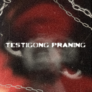 Testigong Praning (Explicit)