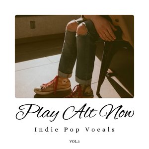 Play Alt Now: Indie Pop Vocals, Vol. 03