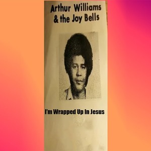 I'm Wrapped Up Tied Up Tangled Up In Jesus (feat. Arthur Williams)