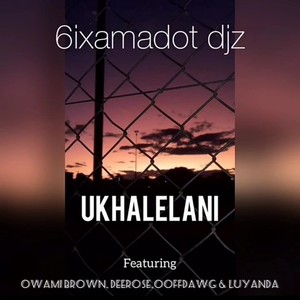 Ukhalelani (feat. Owami Brown, Derose, Oofdawg & Luyanda) [Explicit]