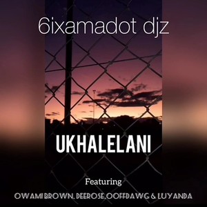 Ukhalelani (feat. Owami Brown, Derose, Oofdawg & Luyanda) (Explicit)