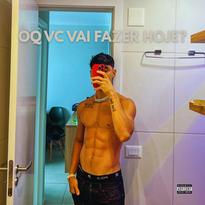 OQ VC VAI FAZER HOJE? (Explicit)
