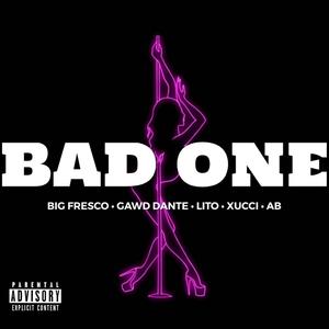 Bad One (feat. Gawddante, Lito, Xucci & AB) (Explicit)