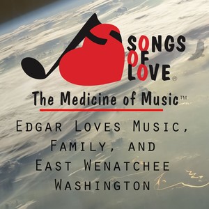 Edgar Loves Music, Family, and East Wenatchee Washington