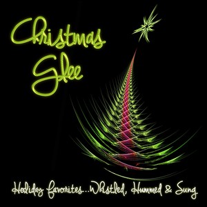 Christmas Glee: Holiday Favorites...Whistled, Hummed & Sung