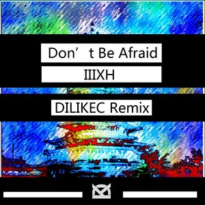 Don't Be Afraid (DILIKEC Remix)