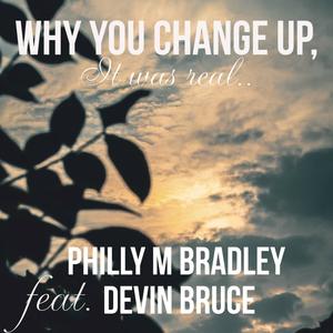 Why You Change Up, It Was Real (feat. Devin Bruce) (Explicit)