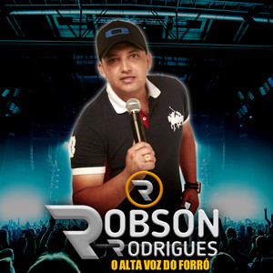 Robson Rodrigues o Alta Voz do Forro