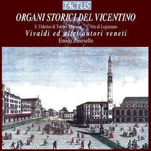 Organ Recital: Zanovello, Enrico - VIVALDI, A. / MENEGHETI, G. / DALLA VECCHIA, G. / CIMOSO, D. / CIMOSO, G. (Organi Storici Del Vincentino)