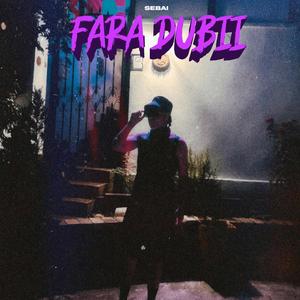 FARA DUBII (Explicit)