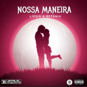 NOSSA MANEIRA (feat. LÍPSIO & BETÂNIA)