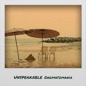 Unspeakable Onomatomania