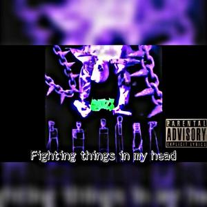 Fighting things in my head (feat. JayKhasoDream ) [Explicit]