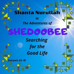 The Adventures of Shedoobee: Searching for the Good Life