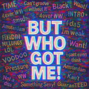 BUT WHO GOT ME! (feat. 4getMali) (Explicit)
