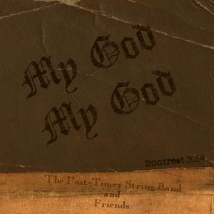 The Post-Timey String Band - My God My God