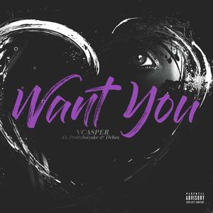 Want You (feat. Prettyboiyake & D'chez) [Explicit]