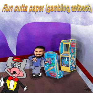 RUN OUTTA PAPER (gambling anthem)