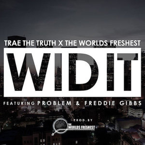 Wid It (The World's Freshest, Problem & Freddie Gibbs) - Single