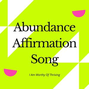 Abundance Affirmation Song (I Am Worthy Of Thriving)