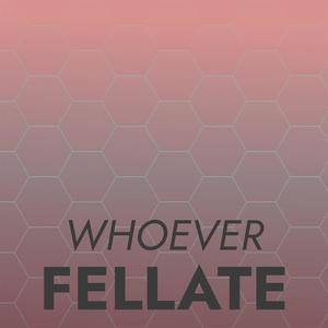 Whoever Fellate