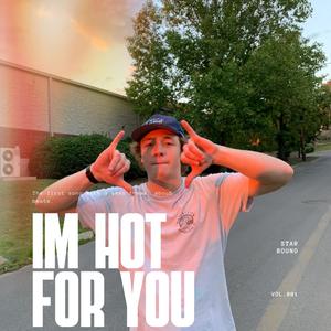 I'M HOT FOR YOU !!