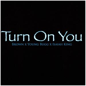 Turn on You (feat. YoungBugg & Isaiah King) [Explicit]