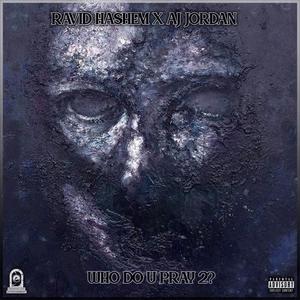 Who Do You Pray 2?(feat. Ravid Hashem) (Explicit)