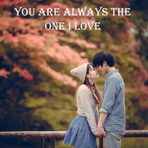 You Are Always The One I Love