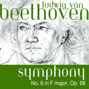 Ludwig Van Beethoven: Symphony No. 6 in F Major, Op. 68