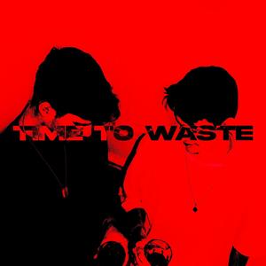 Time to Waste (Explicit)