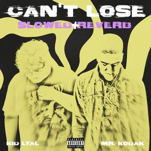 Can't Lose (feat. Mr. Kodak) [Slowed + Reverb] [Explicit]