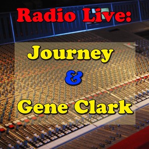 Radio Live: Journey & Gene Clark (Live)