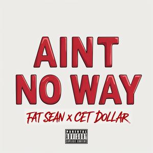 Ain't No Way (feat. Cet Dollar) (Explicit)
