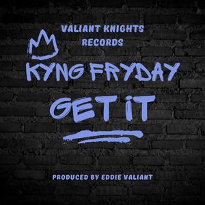 Get It (feat. Kyng Fryday) [Explicit]