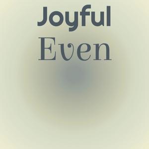 Joyful Even