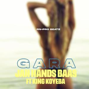 Gara Gara (feat. King Koyeba & Jah Hands Baas)