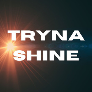 Tryna Shine (Explicit)