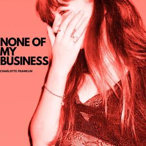 None of My Business (Explicit)