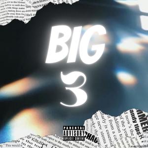 BIG 3 (feat. $HXDDIE & 1RA) [Explicit]