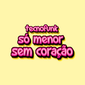 TECNOFUNK SÓ MENOR SEM CORAÇÃO (Explicit)