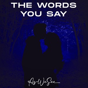 The Words You Say