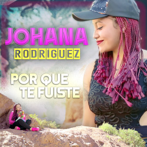 Johana Rodriguez - Por Que Te Fuiste