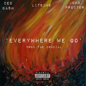 Everywhere We Go (feat. LitSims & John Proctor) [Explicit]