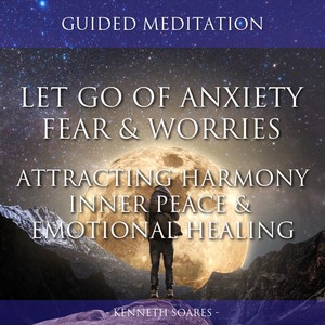 Let Go of Anxiety, Fear & Worries