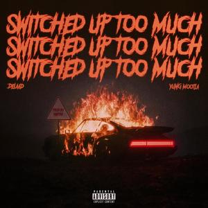 Switched Up Too Much (feat. Delaad) (Explicit)