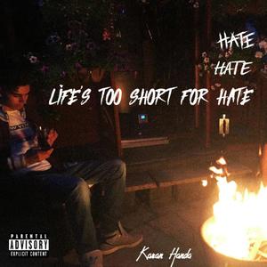 LIFE'S TOO SHORT FOR HATE (Explicit)