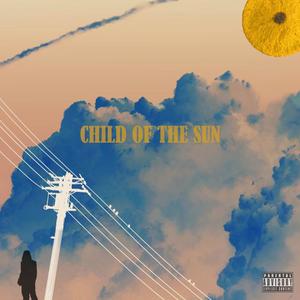 Child Of The Sun (Explicit)