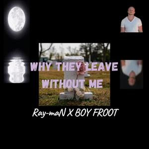 Why They Leave Without Me (feat. BOY FROOT) [Explicit]