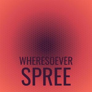 Wheresoever Spree